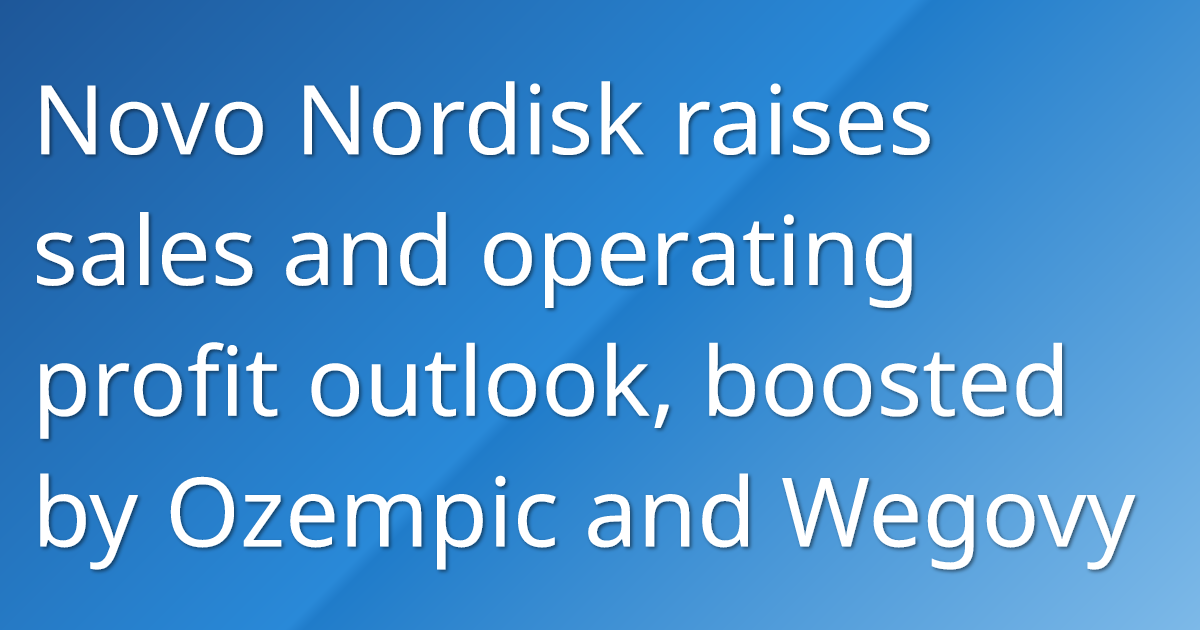 Novo Nordisk Raises Sales And Operating Profit Outlook Boosted By Ozempic And Wegovy 4574